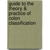 Guide To The Theory & Practice Of Colon Classification door Mohinder Satija