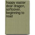 Happy Easter Dear Dragon, Softcover, Beginning To Read