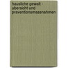 Hausliche Gewalt - Ubersicht Und Praventionsmassnahmen door Eva Scheller-Bötschi