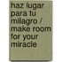 Haz Lugar para Tu Milagro / Make Room for Your Miracle