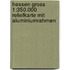 Hessen Gross 1:350.000 Reliefkarte mit Aluminiumrahmen