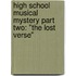 High School Musical Mystery Part Two: "The Lost Verse"