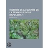 Histoire De La Guerre De La P Ninsule Sous Napol On, 1 door Maximilien S. Foy
