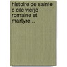 Histoire De Sainte C Cile Vierje Romaine Et Martyre... by Prosper Gueranger
