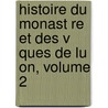 Histoire Du Monast Re Et Des V Ques de Lu On, Volume 2 door Armand-Dsir Fontenel La De Vaudor