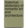 Historical Dictionary Of Romantic Art And Architecture door Allison Lee Palmer