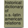 Historical Dictionary Of U.S.-Latin American Relations door David W. Dent