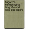 Hugo Von Hofmannsthal " Biografie Und Krise Des Autors by Maximilian Stangier