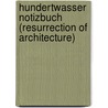 Hundertwasser Notizbuch (Resurrection of Architecture) by Friedensreich Hundertwasser