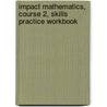 Impact Mathematics, Course 2, Skills Practice Workbook door McGraw-Hill