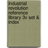 Industrial Revolution Reference Library 3v Set & Index