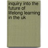 Inquiry Into The Future Of Lifelong Learning In The Uk by Peter Jarvis