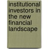 Institutional Investors In The New Financial Landscape door Publishing Oecd Publishing