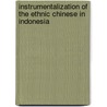 Instrumentalization Of The Ethnic Chinese In Indonesia door David Wense
