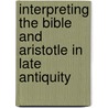 Interpreting The Bible And Aristotle In Late Antiquity door Josef Lossl