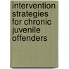 Intervention Strategies For Chronic Juvenile Offenders door Unknown