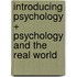 Introducing Psychology + Psychology and the Real World