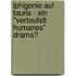 Iphigenie Auf Tauris - Ein "Verteufelt Humanes" Drama?