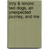 Izzy & Lenore: Two Dogs, An Unexpected Journey, And Me