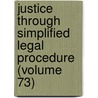 Justice Through Simplified Legal Procedure (Volume 73) by Carl Kelsey