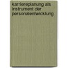 Karriereplanung Als Instrument Der Personalentwicklung by Sabrina Wolfframm