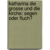Katharina Die Grosse Und Die Kirche: Segen Oder Fluch? door Nils Kickert
