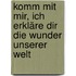 Komm mit mir, ich erkläre dir die Wunder unserer Welt
