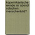 Kopernikanische Wende Im Abendl Ndischen Menschenbild?