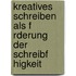 Kreatives Schreiben Als F Rderung Der Schreibf Higkeit