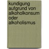 Kundigung Aufgrund Von Alkoholkonsum Oder Alkoholismus door Alexandra Bandur