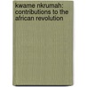 Kwame Nkrumah: Contributions To The African Revolution door Doreatha Mbalia