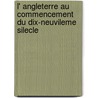 L' Angleterre Au Commencement Du Dix-Neuvileme Silecle door Pierre Marc Gaston De Levis