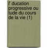L' Ducation Progressive Ou Tude Du Cours De La Vie (1) door Albertine-Adrienne Necker De Saussure