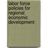 Labor Force Policies For Regional Economic Development door Stephen F. Seninger