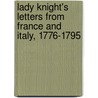 Lady Knight's Letters From France And Italy, 1776-1795 door Lady Phillipina Deane Knight