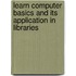 Learn Computer Basics and Its Application in Libraries