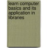Learn Computer Basics and Its Application in Libraries door Yashoda Rani