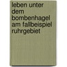 Leben Unter Dem Bombenhagel Am Fallbeispiel Ruhrgebiet by Marco Schulz
