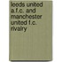 Leeds United A.F.C. And Manchester United F.C. Rivalry