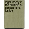 Legal Theory In The Crucible Of Constitutional Justice door Rory O'Connell