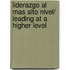 Liderazgo Al Mas Alto Nivel/ Leading at a Higher Level