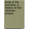 Lords Of The Horizons: A History Of The Ottoman Empire by Jason Goodwin