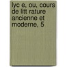 Lyc E, Ou, Cours De Litt Rature Ancienne Et Moderne, 5 door Jean-Fran ois De La Harpe
