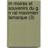 M Moires Et Souvenirs Du G N Ral Maximien Lamarque (3) door Jean Maximilien Lamarque