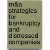 M&A Strategies For Bankruptcy And Distressed Companies by Aspatore Books Staff