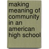 Making Meaning Of Community In An American High School by Kathleen Knight Abowitz