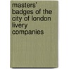 Masters' Badges Of The City Of London Livery Companies door Richard Goddard