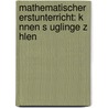 Mathematischer Erstunterricht: K Nnen S Uglinge Z Hlen by Georg Rabe