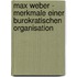 Max Weber - Merkmale Einer Burokratischen Organisation