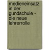 Medieneinsatz In Der Gundschule - Die Neue Lehrerrolle by Susanne Steinfeld